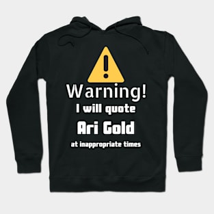 Warning I will quote Ari Gold at inappropriate times Hoodie